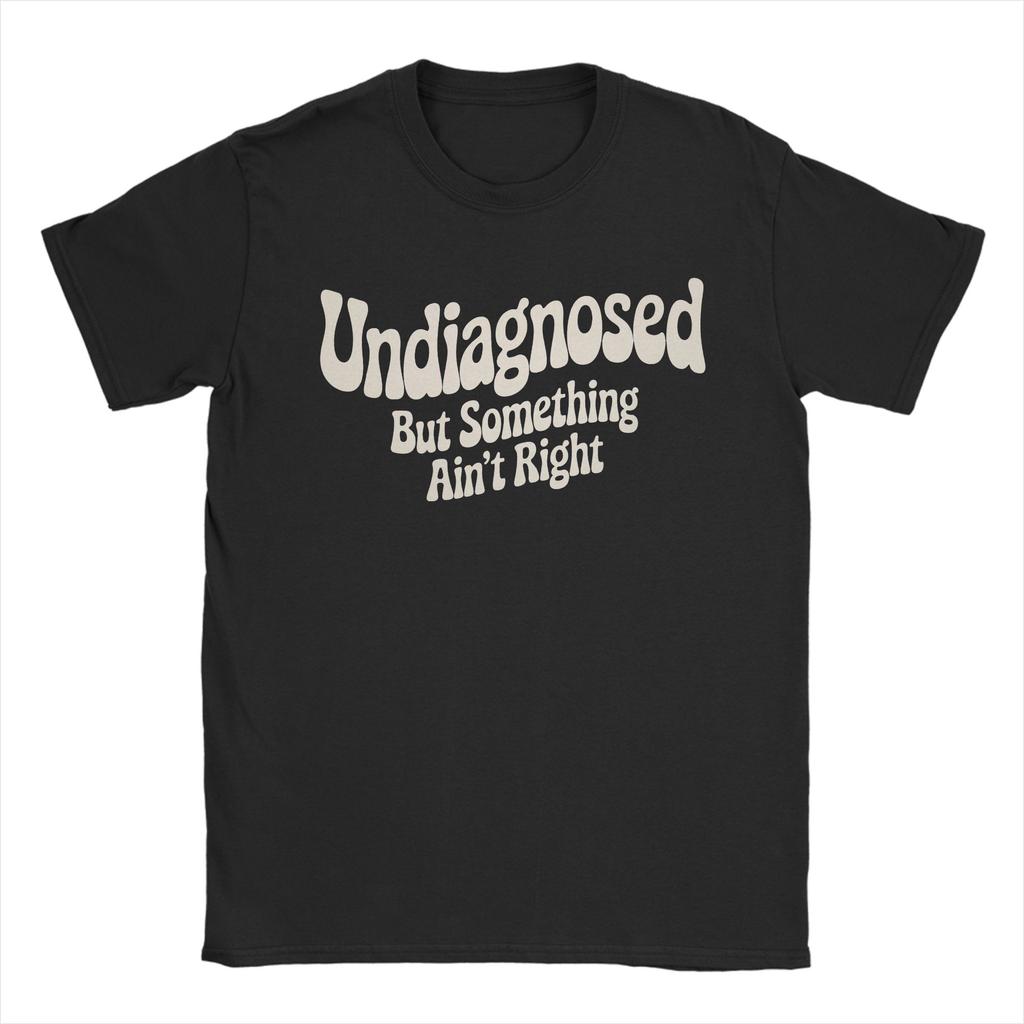 Unisex Undiagnosed But Something Aint Right Wavy Retro Text Tshirts Pure Cotton Tops Summer Short Sleeve Tshirt O Neck Tshirt