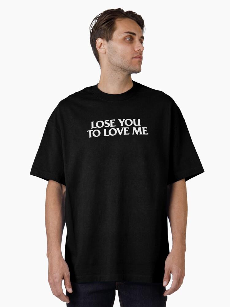 Lose You To Love Me - Selena Gomez Oversized T-Shirt