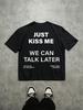 Мужская черная футболка sloga с привлекательным текстом Just Kiss Me and We Can Talk Later, круглый вырез, повседневный стиль, чистая футболка для пары