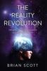 The The Reality Revolution : The Mind-Blowing Movement To Hack Your Reality Book