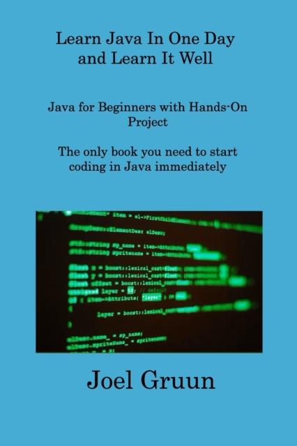 Книга Learn Java In One Day and Learn It Well : Java for Beginners with Hands-On Project The Only Book You Need To Start Coding In Java Immediately