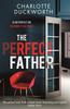 The The Perfect Father : a Compulsive and Addictive Psychological Thriller with a Shocking Twist Book