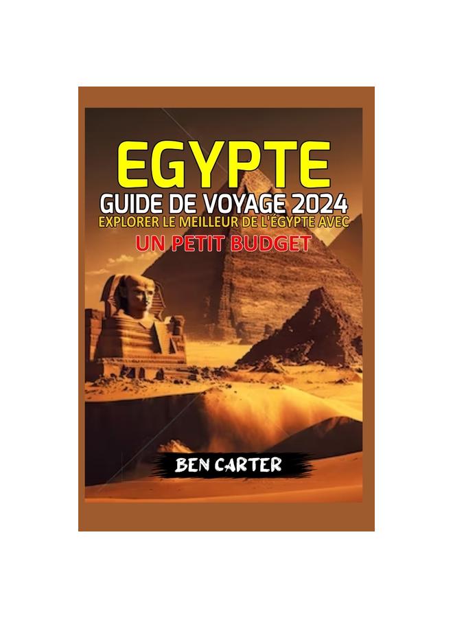 Книга Egypte Guide De Voyage 2024 : Explorer Le Meilleur De l'Egypte Avec Un Petit Budget