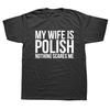 Funny My Wife Is Polish Nothing Scares Me Poland Graphic Fashion New Cotton Short Sleeve T Shirts O-Neck Harajuku T-shirt