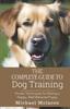 Книга The Complete Guide To Dog Training : Proven Techniques for Raising a Happy, Well-Behaved Puppy