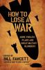 Книга How To Lose A War More Foolish Plans And Great Military Blunders How To Lose S by Bill Fawcett - Paperback
