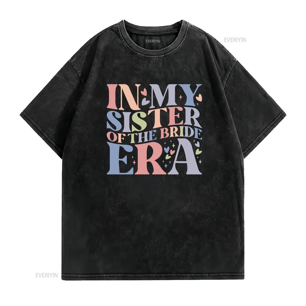 In My Sister of the Bride Era T Shirt Squad Bachelorette Party to be shirts for women oversized tee vintage Washed fashion