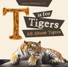 Книга T Is for Tigers (All About Tigers)