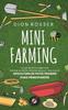 Книга Mini Farming : Lo Que Necesita Saber Para Empezar Su Propia Pequena Granja Y Una Guia De Apicultura De Patio Trasero Para Principiantes