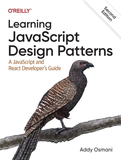 The Learning JavaScript Design Patterns : A JavaScript and React Developer's Guide Book