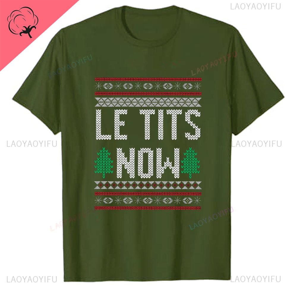 Le Tits Now Рождество Let It S Now Уродливая Смешная Сумка для Вечеринки Модная Уникальная Печать Буквами Обычная Футболка для Мужчин Странные Футболки