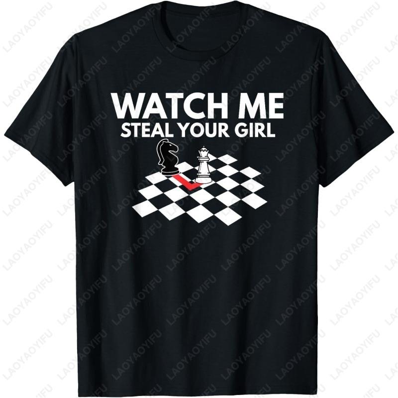 Watch Me Steal Your Girl Shirt Funny Chess Gift Unisex Women TShirt All Match Casual Comfortable Loungewear Unisex Student Boy Tees