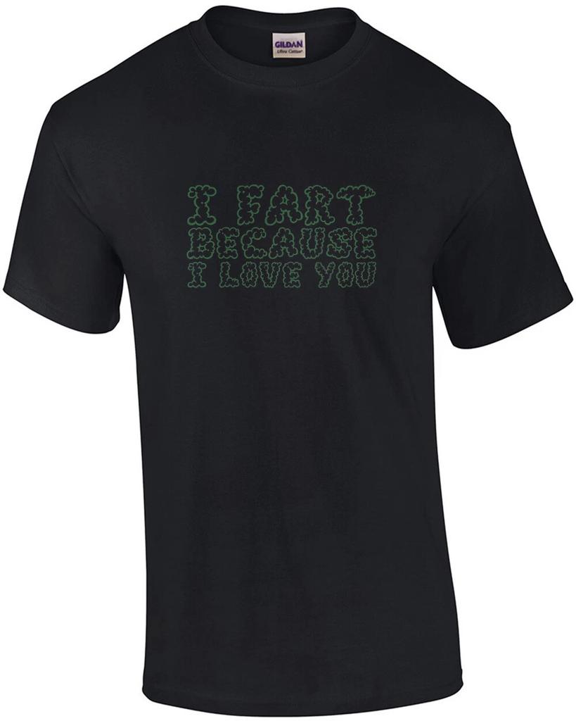 I fart because I love you - funny t-shirt