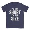 Im Not Short Im Fun Sized Unisexs T Shirts Funny Tee Shirt Short Sleeve Round Collar Tshirt Cotton Classic Tops