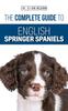 Книга The Complete Guide To English Springer Spaniels : Learn the Basics of Training, Nutrition, Recall, Hunting, Grooming, Health Care and More