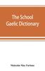 Книга The School Gaelic Dictionary, Prepared for the Use of Learners of the Gaelic Language