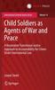 The Child Soldiers As Agents of War and Peace : A Restorative Transitional Justice Approach To Accountability for Crimes Under International Law : 14 Book