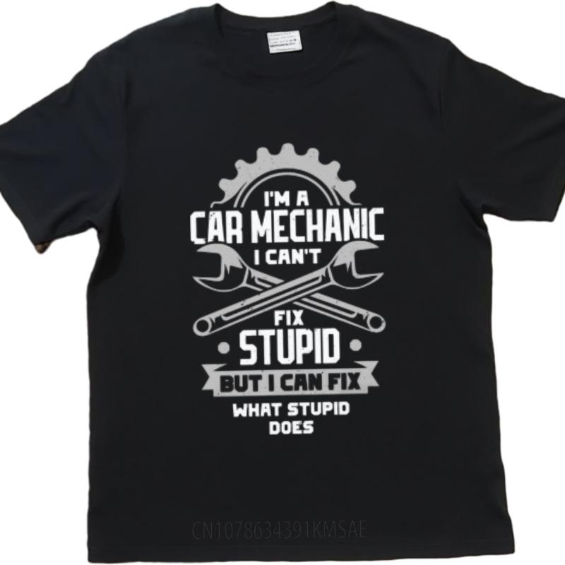 Rock For Her Round Neck Tshirt Big Size Im A Car Mechanic I Cant Fix Stupid But I Can Fix What Stupid Does Cool For Man