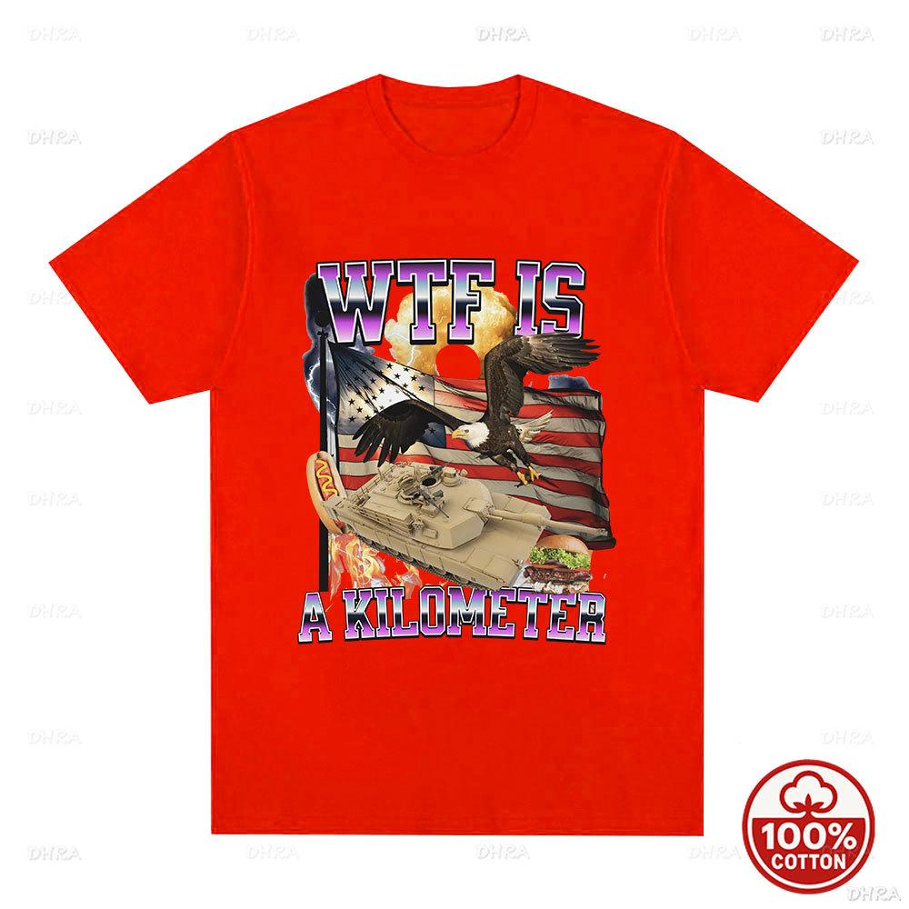 Wtf Is A Kilometer Meme Graphic Printed T Shirt Unisex 100Cotton Fashion Tshirt Summer Loose Oneck Casual Short Sleeve Clothing