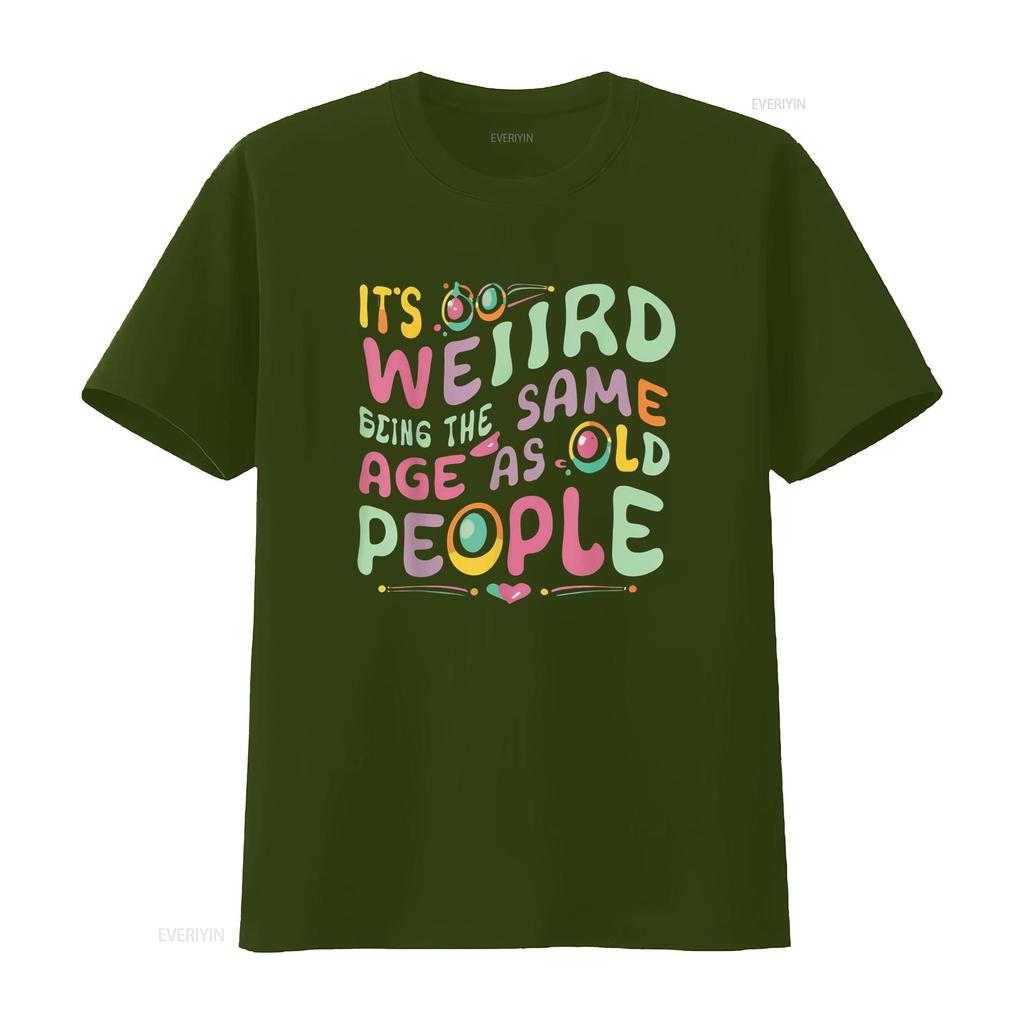 funny It s Weird Being The Same Age As Old People person T Shirt vintage Washed Casual Versatile Comfortable fashion Soft