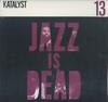 LP Запись KATALYST, ALI SHAHEED MUHAMMAD & AD - Jazz Is Dead 13 13 Jazz Is Dead 2022 США Джаз