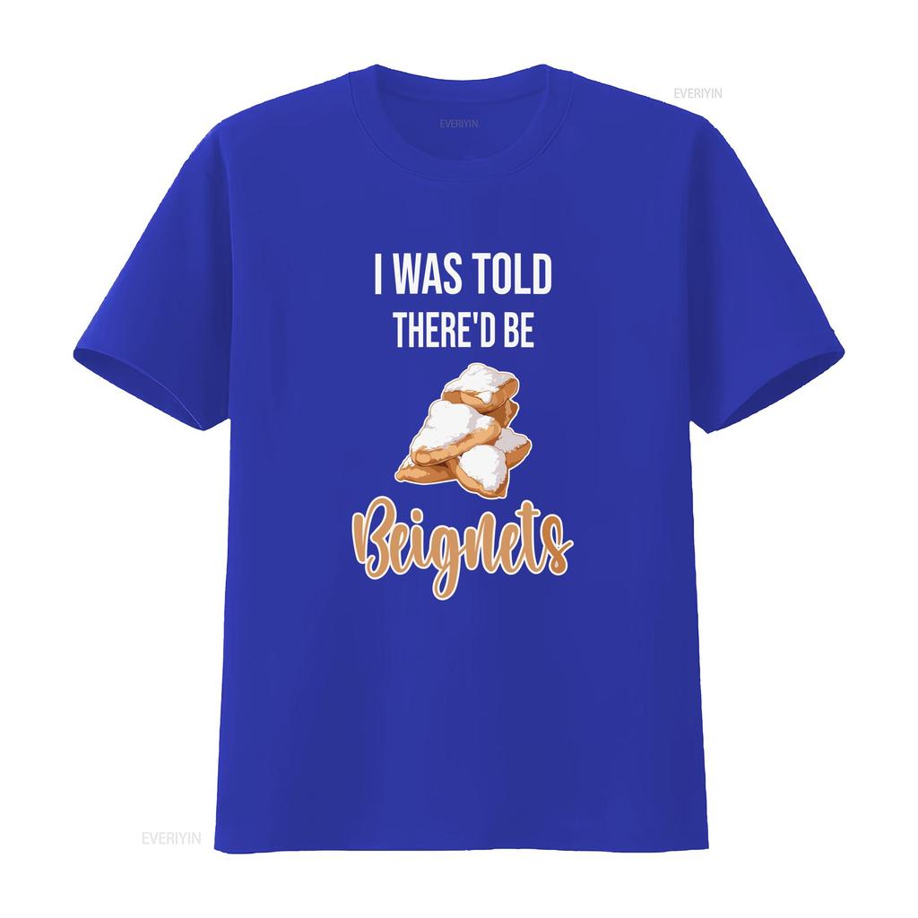 BeigneT T Shirt I Was Told Thered be Beignets Funny Lover Saying vintage Washed Stylish Casual homme Versatile Slightly