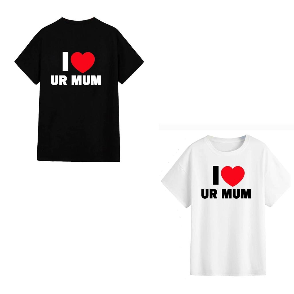 Unisex T-Shirt - I Love Your Mum - Funny Gift Meme Viral Joke