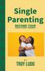 The Single Parenting : Become Your Child's Best Parent! Book