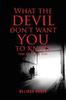 Книга What the Devil Don't Want You To Know : Come Out of the Dark