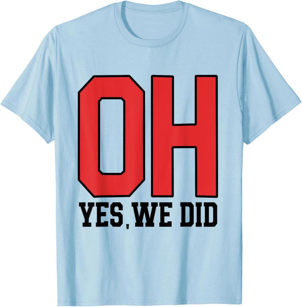 Ohio Oh Yes We Did Cool Present Lover Sports Gift Unisex T-Shirt