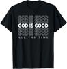 God Is Good All The Time Christian Worship Preachers Gift T-Shirt