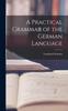 The A Practical Grammar of the German Language Book