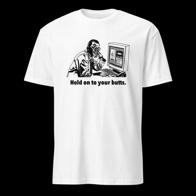 Unisex Hold On To Your Butts #1 T-shirt