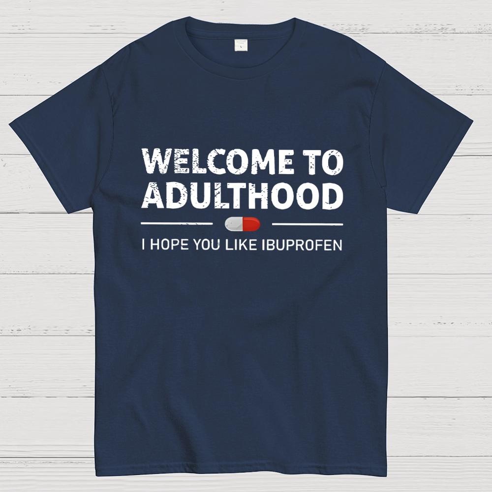 Funny Welcome To Adulthood I Hope You Like Ibuprofen Cotton Summer Casual Cool Loose T-Shirt