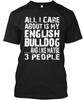 Мой английский бульдог Все, что меня волнует, это И Как TTshirt Сделано в США S - 5XL