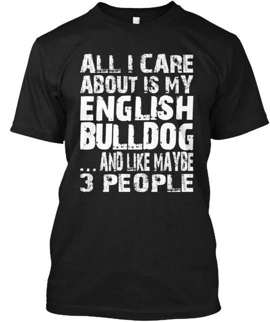 Мой английский бульдог Все, что меня волнует, это И Как TTshirt Сделано в США S - 5XL