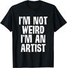 I'm Not Weird I'm an Artist Design Best Unisex T-shirt