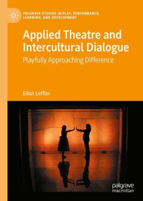The Applied Theatre and Intercultural Dialogue : Playfully Approaching Difference Book