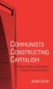 The Communists Constructing Capitalism : State, Market, and the Party In China???s Financial Reform Book