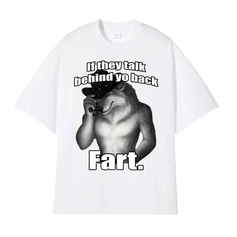 If They Talk Behind Yo Back Fart Wolf Literally Me Funny Meme Emo T-shirt Women Unisex Clothing Harajuku Retro Oversized Cotton T Shirt