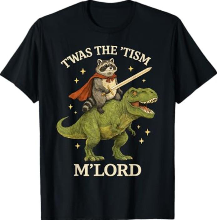TWAS The Tism M Lord Raccoon Riding Dinosaur Fantasy Humor T-Shirt