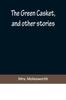 Книга The Green Casket, and Other Stories