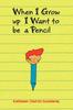 The When I Grow Up I Want To Be a Pencil Book