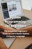 Книга Python Programming for Beginners : The Simplified Beginner's Guide To Learn Basics Python Computer Language