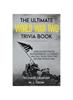 The The Ultimate World War Two Trivia Book : Unbelievable Facts, Extraordinary Accounts and Tall Tales from the Second World War Book