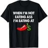Когда я не ем задницу, я ем в Chilis Смешная футболка Сделано в США