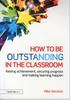 Книга How To Be Outstanding In the Classroom : Raising Achievement, Securing Progress and Making Learning Happen
