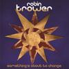 Something's About To Change by Robin Trower (CD)