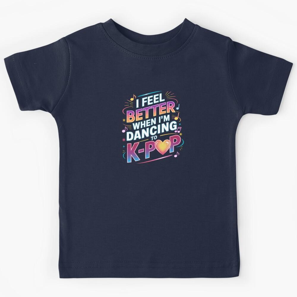 I Feel Better When I'm Dancing To K-POP Kids T-Shirt
