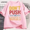 Dont Push The Horses Tshirt For Unisex Unisex Funny Sports Tshirt Cotton Soft Short Sleeve Round Neck T Shirt Streetwear Clothing